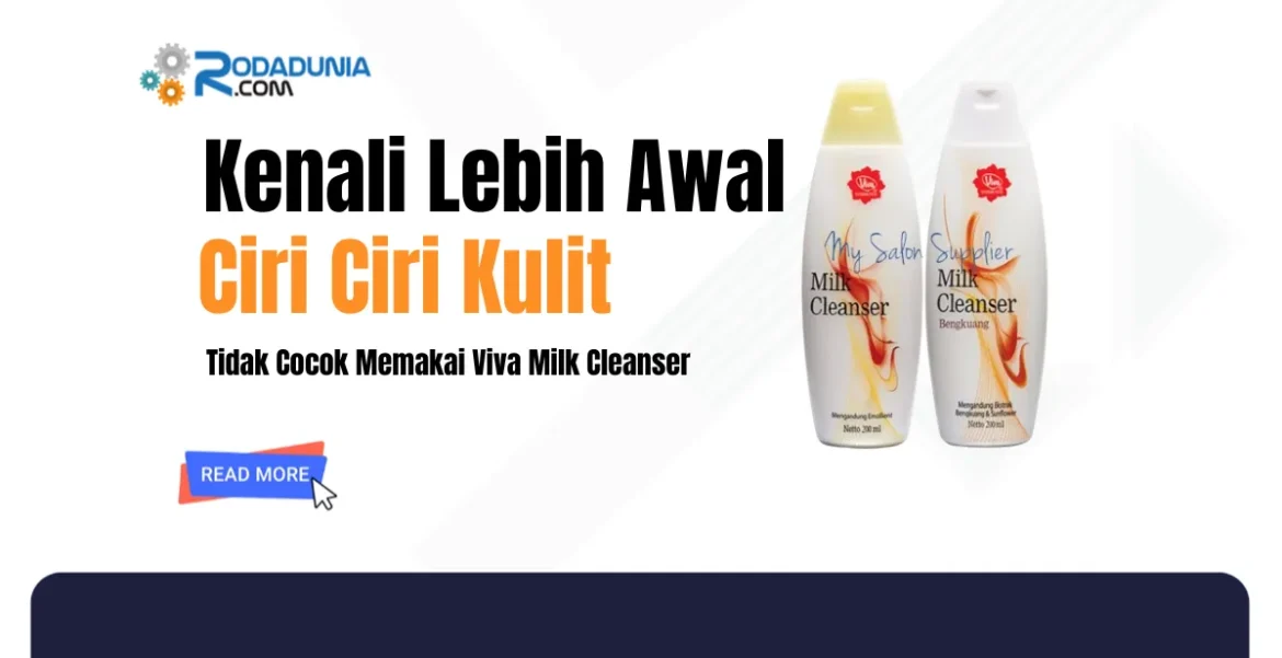 ciri ciri tidak cocok memakai viva milk cleanser