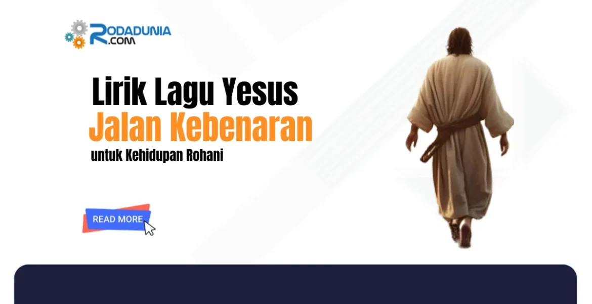 Lirik Lagu Yesus Jalan Kebenaran untuk Kehidupan Rohani