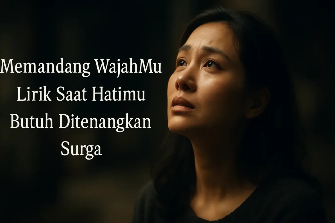 Memandang WajahMu Lirik Saat Hatimu Butuh Ditenangkan Surga
